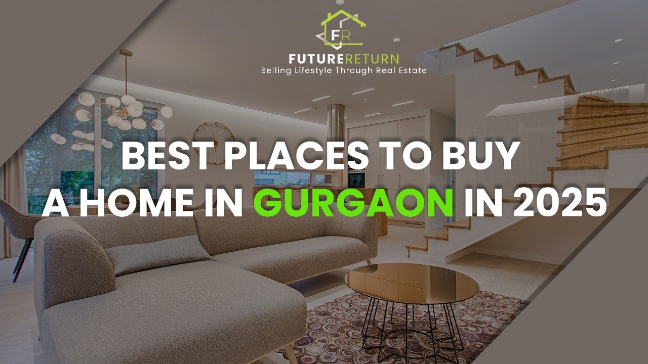 Best Places to Buy a Home in Gurgaon in 2025 | Top Areas